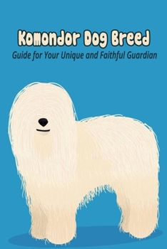 Paperback Komondor Dog Breed: Guide for Your Unique and Faithful Guardian: Komondor Dog Breed Facts and Personality Traits Book