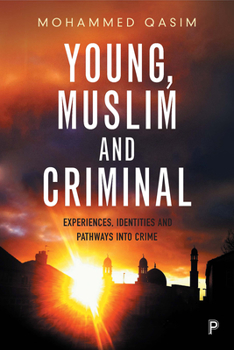 Paperback Young, Muslim and Criminal: Experiences, Identities and Pathways Into Crime Book