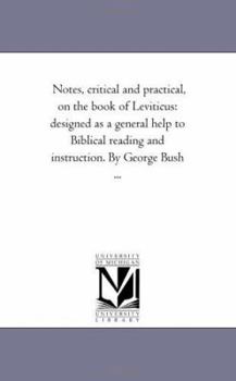 Paperback Notes, Critical and Practical, On the Book of Leviticus: Designed As A General Help to Biblical Reading and instruction. by George Bush ... Book