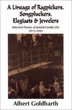 Paperback A Lineage of Ragpickers, Songpluckers, Elegiasts & Jewelers : Selected Poems of Jewish Family Life, 1973-1995 Book
