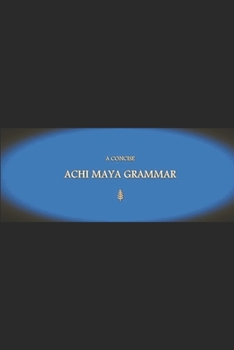 B’ajlom ii Nkotz’i’j Publications’ A Concise Achi Maya Grammar