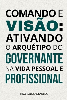 Comando e visão: ativando o arquétipo do Governante em sua vida pessoal e profissional (Arquétipos no dia a dia) (Portuguese Edition)
