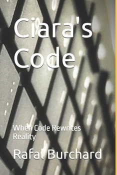Ciara's Code: When Code Rewrites Reality