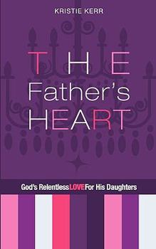 Paperback The Father's Heart: God's Relentless Love for His Daughters Book