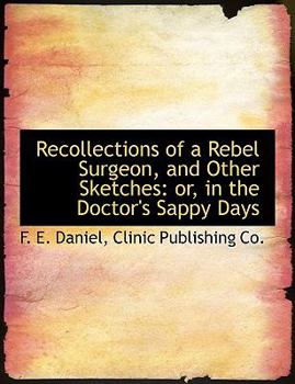 Paperback Recollections of a Rebel Surgeon, and Other Sketches: Or, in the Doctor's Sappy Days Book