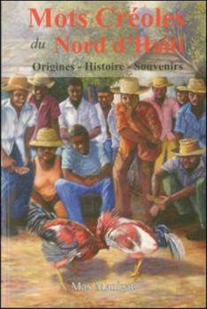 Paperback Mots Creoles Du Nord'haiti: Origines, Histoire, Souvenirs [French] Book