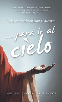 Hardcover ... para ir al cielo: Todos en el cielo esperan su decisión [Spanish] Book