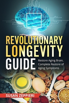 Paperback Revolutionary Longevity Guide: Restore Aging Brain, Complete Restore of Aging Symptoms Book