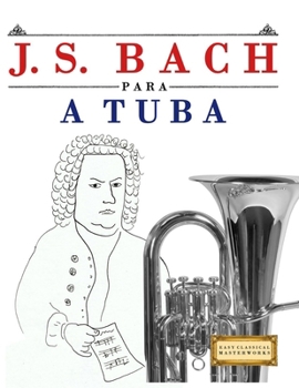 J. S. Bach para a Tuba: 10 peças fáciles para a Tuba livro para principiantes