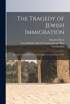 Paperback The Tragedy of Jewish Immigration; Evidence Given Before the British Royal Commission in 1902 Book