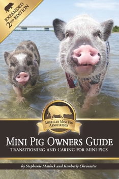 Paperback Mini Pig Owners Guide Expanded 2nd Edition: Transitioning and Caring For Mini Pigs Book