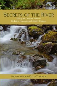 Paperback Secrets of the River: Riding the Creative Wave in Pediatric Hypnosis and Family Therapy Book