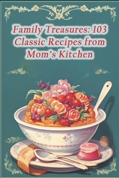 Paperback Family Treasures: 103 Classic Recipes from Mom's Kitchen Book