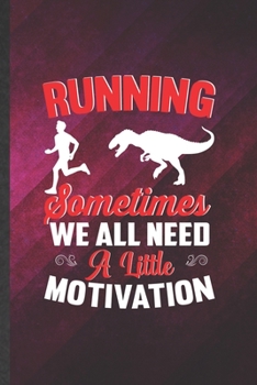 Paperback Running Sometimes We All Need a Little Motivation: Funny Blank Lined Notebook Journal For Running Workout, Half Marathon Runner, Inspirational Saying Book