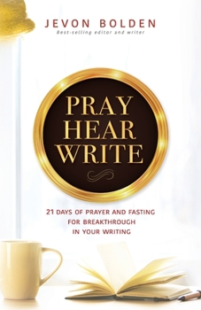 Paperback Pray Hear Write: 21 Days of Prayer and Fasting for Breakthrough in Your Writing Book