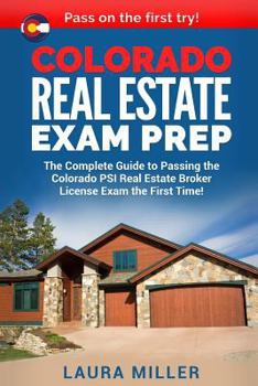Paperback Colorado Real Estate Exam Prep: The Complete Guide to Passing the Colorado PSI Real Estate Broker License Exam the First Time! Book