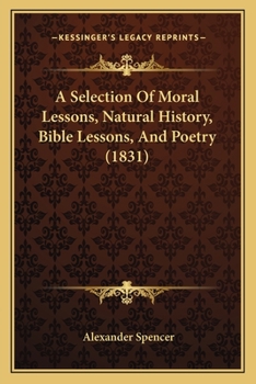 A Selection Of Moral Lessons, Natural History, Bible Lessons, And Poetry