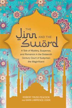 Hardcover The Jinn and the Sword: A Tale of Mystery, Suspense, and Romance in the Sixteenth Century Court of Suleyman the Magnificent Book