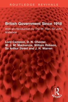 British Government Since 1918: With an Introduction by the Rt. Hon. Sir John Anderson