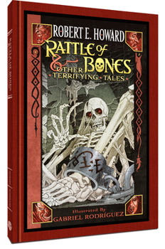 Hardcover Robert E. Howard: Rattle of Bones & Other Terrifying Tales Book