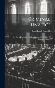 Hardcover Criminal Lunatics: Are They Responsible? An Examination Of 'the Plea Of Insanity', A Letter Book