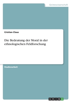 Paperback Die Bedeutung der Moral in der ethnologischen Feldforschung [German] Book