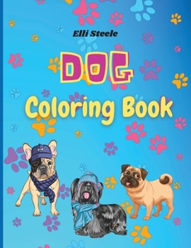 Dog Coloring Book: Cute Coloring Book for Kids and Adults who Love Dogs and Puppies
