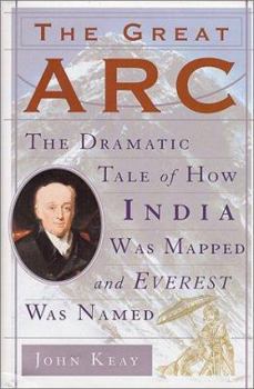 Hardcover The Great ARC: The Dramatic Tale of How India Was Mapped and Everest Was Named Book