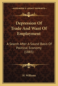 Paperback Depression Of Trade And Want Of Employment: A Search After A Sound Basis Of Political Economy (1885) Book