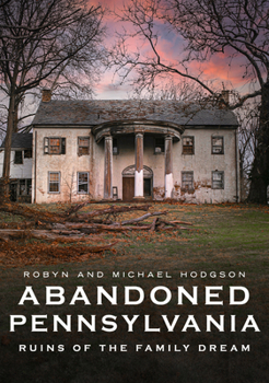 Paperback Abandoned Pennsylvania: Ruins of the Family Dream Book
