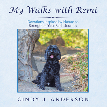 Paperback My Walks with Remi: Devotions Inspired by Nature to Strengthen Your Faith Journey Book