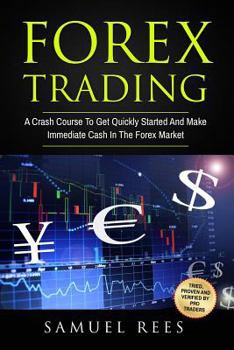 Paperback Forex Trading: A Crash Course To Get Quickly Started And Make Immediate Cash In The Forex Market Book