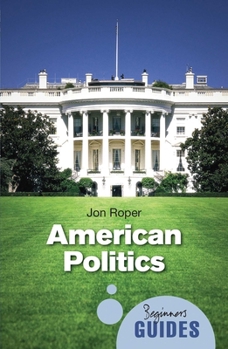 Bolinda Beginner Guides: American Politics - Book  of the Beginner's Guide (Oneworld Publications)