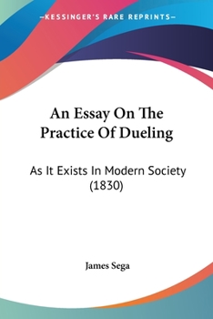 Paperback An Essay On The Practice Of Dueling: As It Exists In Modern Society (1830) Book