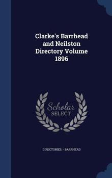 Hardcover Clarke's Barrhead and Neilston Directory Volume 1896 Book