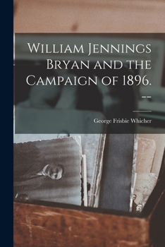 Paperback William Jennings Bryan and the Campaign of 1896. -- Book