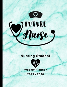 Future Nurse Nursing Student 2019-2020 Weekly Planner: LPN RN Nurse CNA Education Monthly Daily Class Assignment Activities Schedule October 2019 to ... Journal Pages Stethoscope Heart Blue Marble
