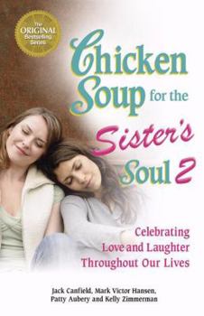 Paperback Chicken Soup for the Sister's Soul 2: Celebrating Love and Laughter Throughout Our Lives (Chicken Soup for the Soul) Book