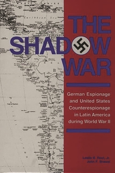 Hardcover The Shadow War: German Espionage and United States Counterespionage in Latin America During World War II Book