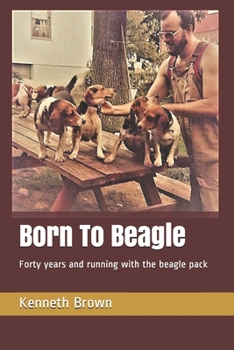 Paperback Born To Beagle: Forty years and running with the beagle pack Book