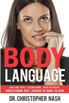 Paperback Body Language: Understanding Body Language in Under an Hour, Analyzing People, Reading Minds, Brain Physiology Book