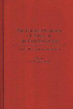 Hardcover The Political Economy of Turkey in the Post-Soviet Era: Going West and Looking East? Book