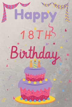 Happy 18th Birthday: 18th Birthday Gift / Birthday Journal / Notebook / Diary / Unique Greeting & Birthday Card Alternative