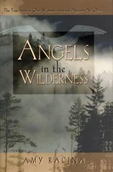 Hardcover Angels in the Wilderness: The True Story of One Woman's Survival Against All Odds Book