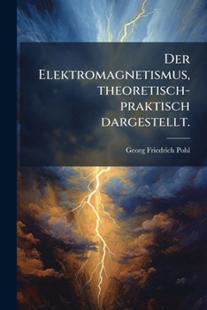 Paperback Der Elektromagnetismus, theoretisch-praktisch dargestellt. [German] Book