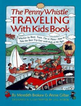 Hardcover Penny Whistle Traveling with Kids Books: Whether by Boat, Train, Car, or Plane...how to Take the Best Trip Ever with Kids Book