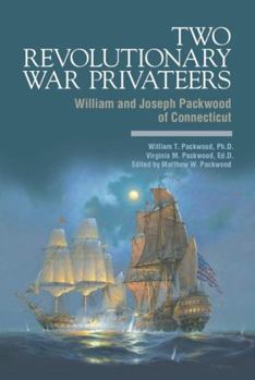 Two Revolutionary War Privateers : William and Joseph Packwood of Connecticut