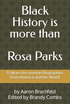 Paperback Black History is More than Rosa Parks: 15 More Uncommon Biographies from America and the World Book