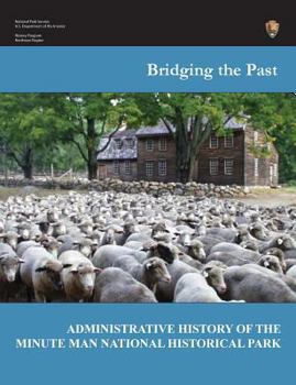 Paperback Bridging the Past: An Administrative History of the Minute Man National Historical Park Book