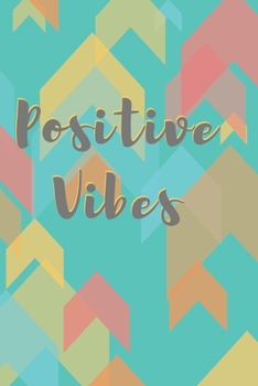 Paperback Positive Vibes Arrow Journal (Volume 1) - 120 College Ruled Lined Pages - 6" x 9" (Notebook, Diary, Composition Book, Writing Log) Book